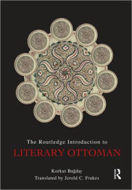 Title: The Routledge Introduction to Literary Ottoman / Edition 1, Author: Korkut Bugday