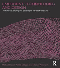 Title: Emergent Technologies and Design: Towards a Biological Paradigm for Architecture / Edition 1, Author: Michael Hensel