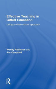 Title: Effective Teaching in Gifted Education: Using a Whole School Approach / Edition 1, Author: Wendy Robinson