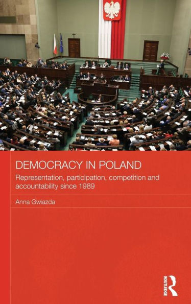 Democracy in Poland: Representation, participation, competition and accountability since 1989 / Edition 1