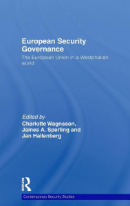 Title: European Security Governance: The European Union in a Westphalian World / Edition 1, Author: Charlotte Wagnsson