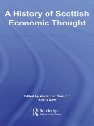 Title: A History of Scottish Economic Thought, Author: Alexander Dow
