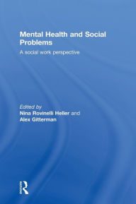 Title: Mental Health and Social Problems: A Social Work Perspective / Edition 1, Author: Nina Rovinelli Heller
