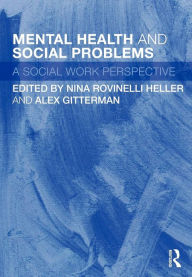 Title: Mental Health and Social Problems: A Social Work Perspective / Edition 1, Author: Nina Rovinelli Heller