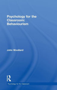 Title: Psychology for the Classroom: Behaviourism, Author: John Woollard