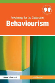 Title: Psychology for the Classroom: Behaviourism, Author: John Woollard
