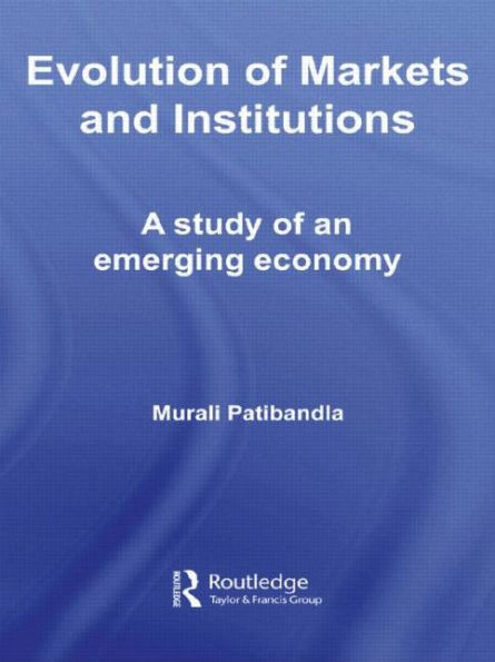 Evolution of Markets and Institutions: A Study of an Emerging Economy / Edition 1