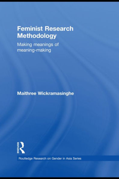 Feminist Research Methodology: Making Meanings of Meaning-Making / Edition 1