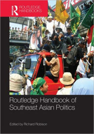 Title: Routledge Handbook of Southeast Asian Politics / Edition 1, Author: Richard Robison