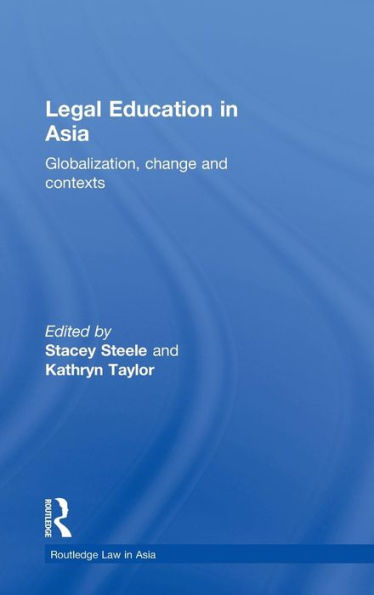 Legal Education in Asia: Globalization, Change and Contexts / Edition 1