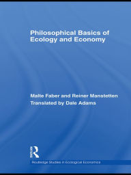 Title: Philosophical Basics of Ecology and Economy / Edition 1, Author: Malte Faber