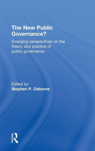 The New Public Governance?: Emerging Perspectives on the Theory and Practice of Public Governance / Edition 1