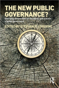 Title: The New Public Governance?: Emerging Perspectives on the Theory and Practice of Public Governance / Edition 1, Author: Stephen P. Osborne