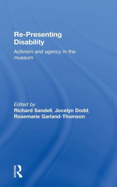 Re-Presenting Disability: Activism and Agency in the Museum / Edition 1