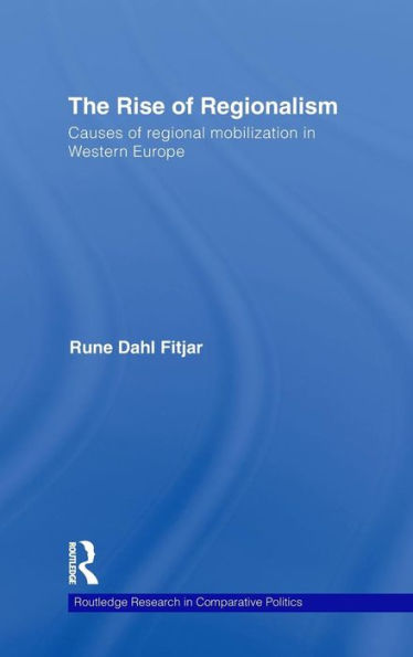 The Rise of Regionalism: Causes of Regional Mobilization in Western Europe / Edition 1