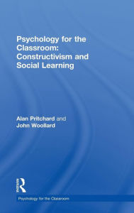 Title: Psychology for the Classroom: Constructivism and Social Learning / Edition 1, Author: Alan Pritchard