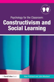 Title: Psychology for the Classroom: Constructivism and Social Learning / Edition 1, Author: Alan Pritchard