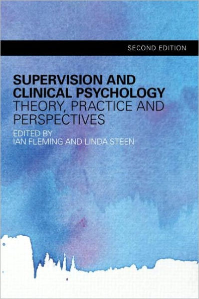 Supervision and Clinical Psychology: Theory, Practice and Perspectives / Edition 2