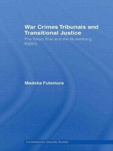 War Crimes Tribunals and Transitional Justice: the Tokyo Trial Nuremburg Legacy