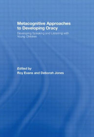 Title: Metacognitive Approaches to Developing Oracy: Developing Speaking and Listening with Young Children, Author: Roy Evans