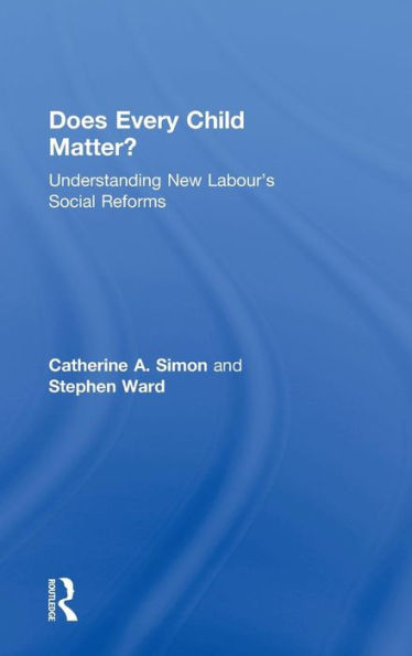 Does Every Child Matter?: Understanding New Labour's Social Reforms / Edition 1