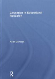 Title: Causation in Educational Research / Edition 1, Author: Keith Morrison