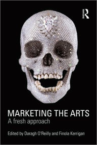 Title: Marketing the Arts: A Fresh Approach / Edition 1, Author: Finola Kerrigan