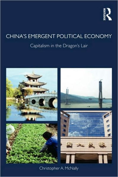 China's Emergent Political Economy: Capitalism in the Dragon's Lair / Edition 1