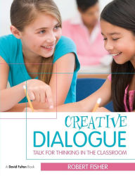 Title: Creative Dialogue: Talk for Thinking in the Classroom / Edition 1, Author: Robert Fisher
