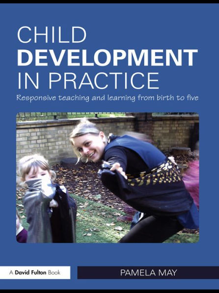 Child Development Practice: Responsive Teaching and Learning from Birth to Five