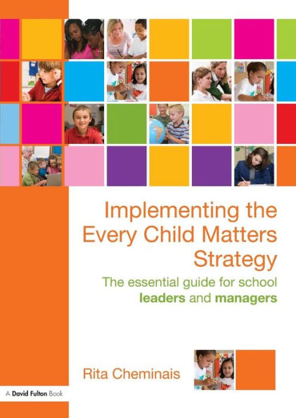 Implementing The Every Child Matters Strategy: Essential Guide for School Leaders and Managers