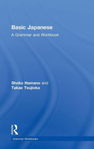 Title: Basic Japanese: A Grammar and Workbook / Edition 1, Author: Shoko Hamano