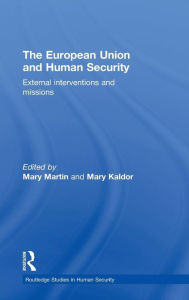 Title: The European Union and Human Security: External Interventions and Missions / Edition 1, Author: Mary Martin