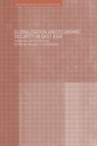 Globalisation and Economic Security East Asia: Governance Institutions