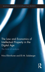Title: The Law and Economics of Intellectual Property in the Digital Age: The Limits of Analysis / Edition 1, Author: Niva Elkin-Koren