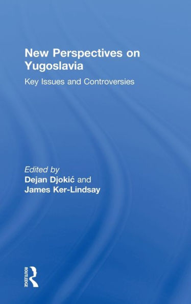 New Perspectives on Yugoslavia: Key Issues and Controversies