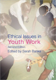 Title: Ethical Issues in Youth Work / Edition 2, Author: Sarah Banks