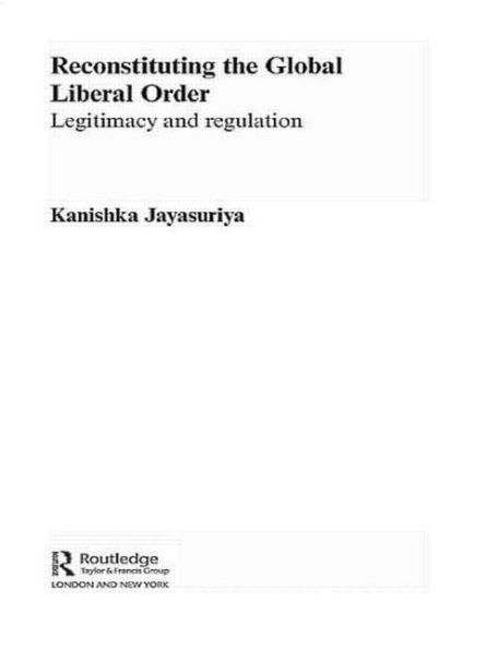 Reconstituting the Global Liberal Order: Legitimacy, Regulation and Security