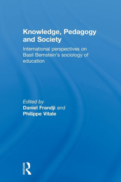 Knowledge, Pedagogy and Society: International Perspectives on Basil Bernstein's Sociology of Education