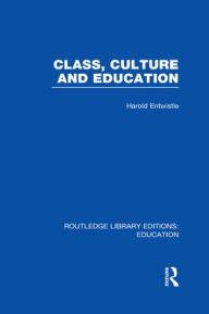 Title: Class, Culture and Education (RLE Edu L), Author: Harold Entwistle