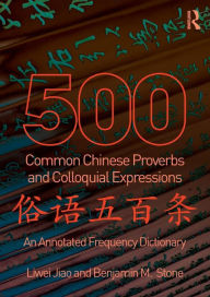 Title: 500 Common Chinese Proverbs and Colloquial Expressions: An Annotated Frequency Dictionary, Author: Liwei Jiao
