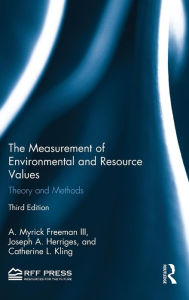 Title: The Measurement of Environmental and Resource Values: Theory and Methods / Edition 3, Author: A. Myrick Freeman III