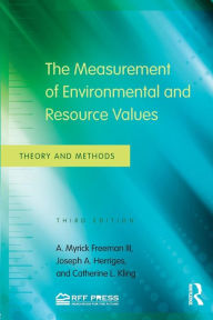 Title: The Measurement of Environmental and Resource Values: Theory and Methods / Edition 3, Author: A. Myrick Freeman III