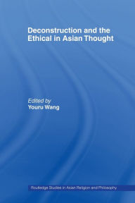 Title: Deconstruction and the Ethical in Asian Thought, Author: Youru Wang