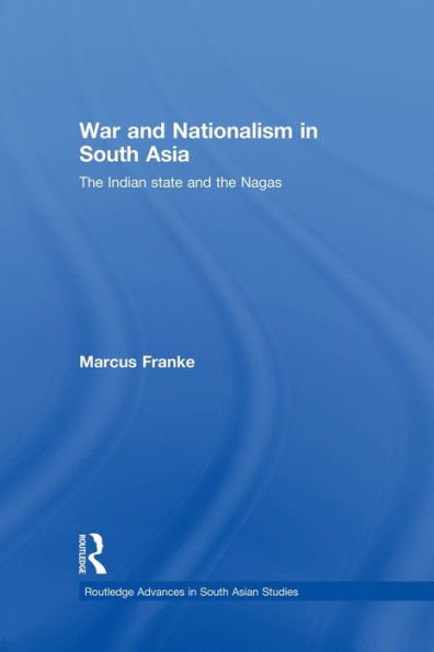 War and Nationalism South Asia: the Indian State Nagas