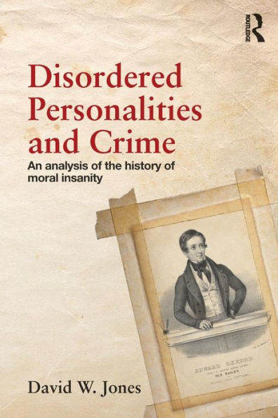 Disordered Personalities and Crime: An analysis of the history moral insanity