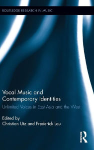 Title: Vocal Music and Contemporary Identities: Unlimited Voices in East Asia and the West, Author: Christian Utz