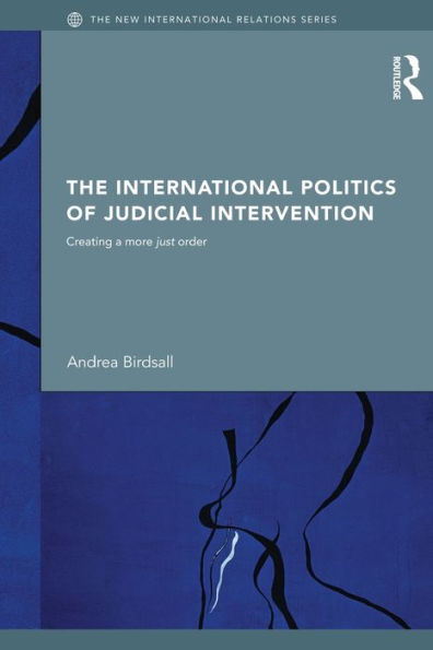 The International Politics of Judicial Intervention: Creating a more just order