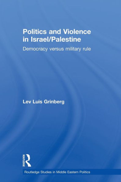 Politics and Violence in Israel/Palestine: Democracy versus Military Rule