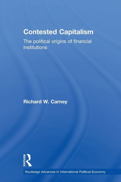 Contested Capitalism: The political origins of financial institutions